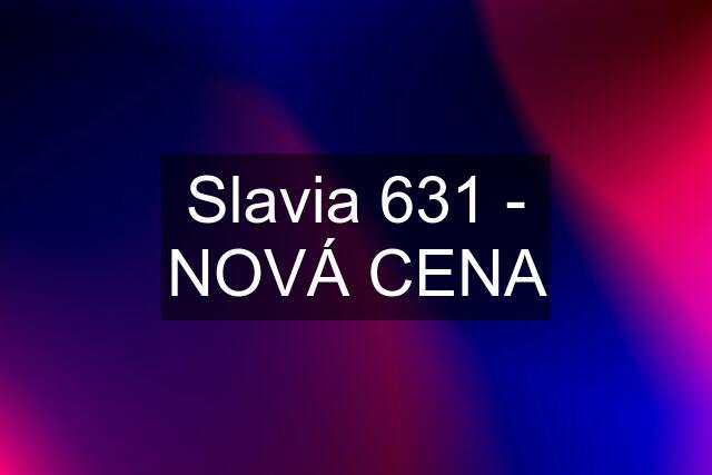 Slavia 631 - NOVÁ CENA