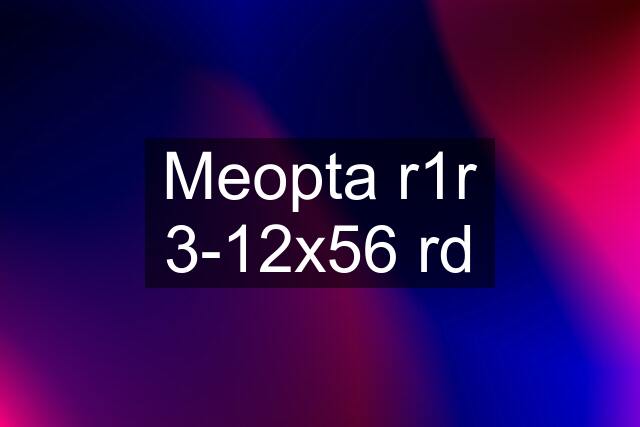 Meopta r1r 3-12x56 rd