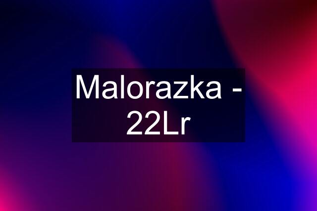 Malorazka - 22Lr