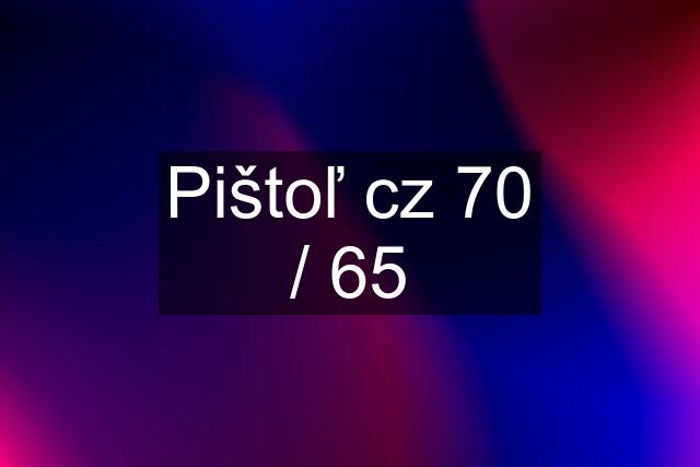 Pištoľ cz 70 / 65