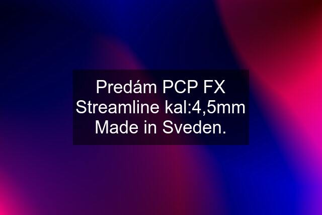 Predám PCP FX Streamline kal:4,5mm Made in Sveden.