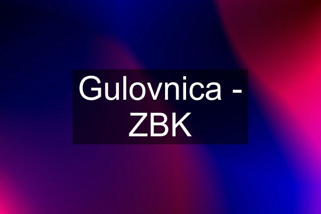 Gulovnica - ZBK