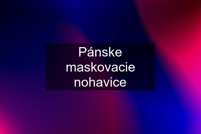 Pánske maskovacie nohavice