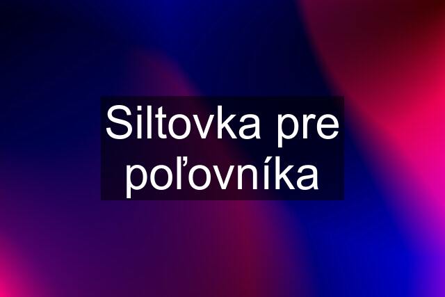 Siltovka pre poľovníka