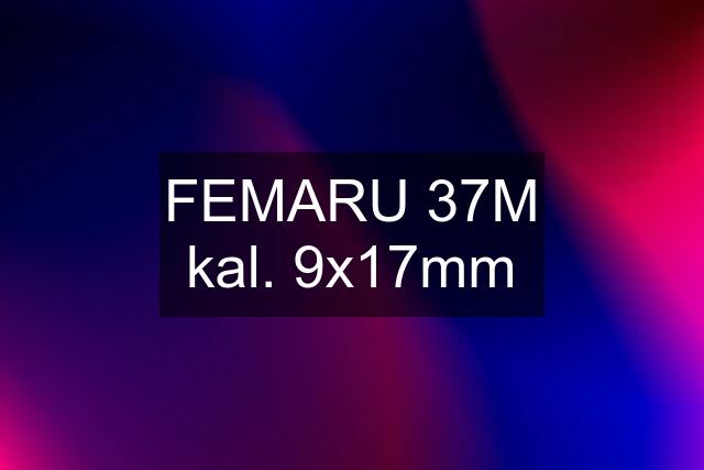 FEMARU 37M kal. 9x17mm