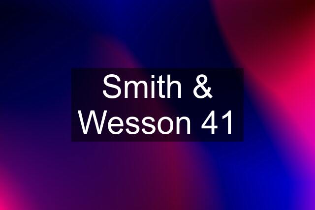 Smith & Wesson 41