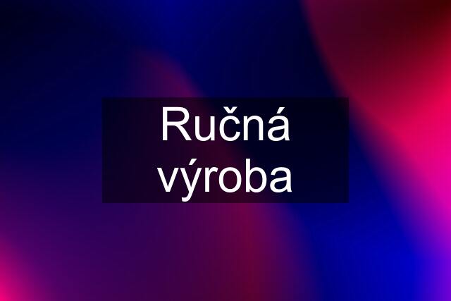 Ručná výroba