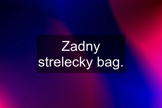 Zadny strelecky bag.