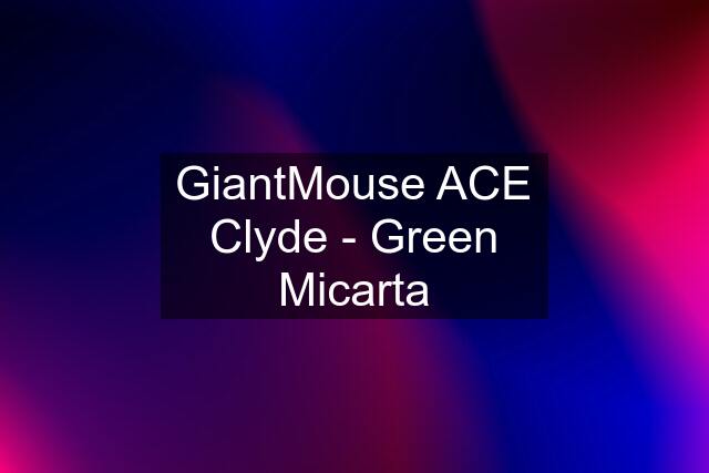 GiantMouse ACE Clyde - Green Micarta