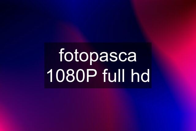 fotopasca 1080P full hd