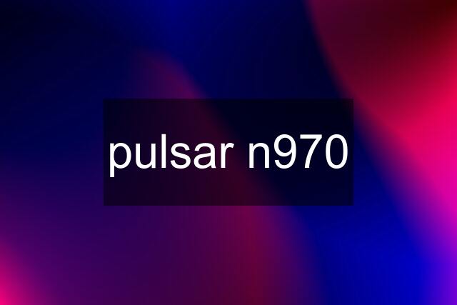 pulsar n970