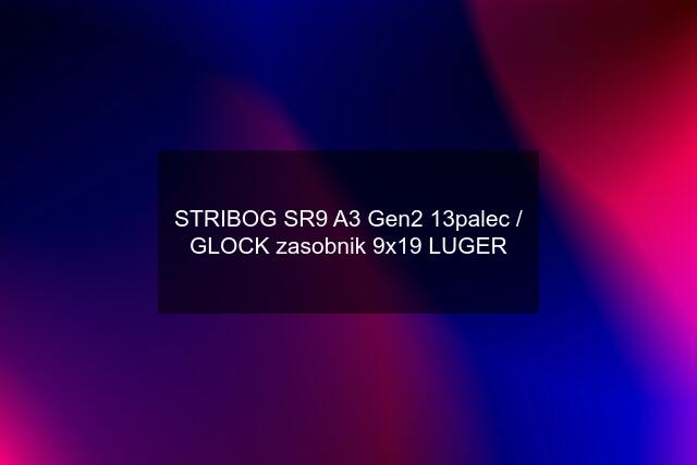 STRIBOG SR9 A3 Gen2 13palec / GLOCK zasobnik 9x19 LUGER