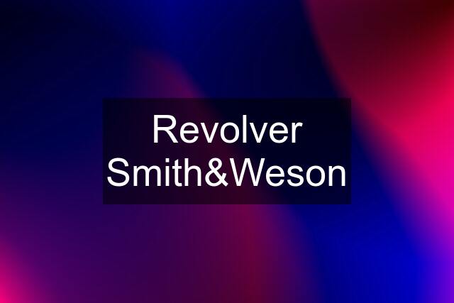 Revolver Smith&Weson