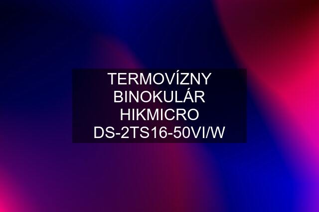 TERMOVÍZNY BINOKULÁR HIKMICRO DS-2TS16-50VI/W