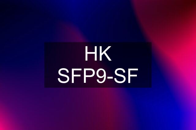 HK SFP9-SF