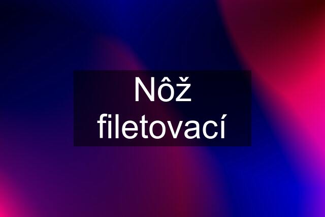 Nôž filetovací