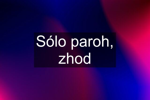 Sólo paroh, zhod