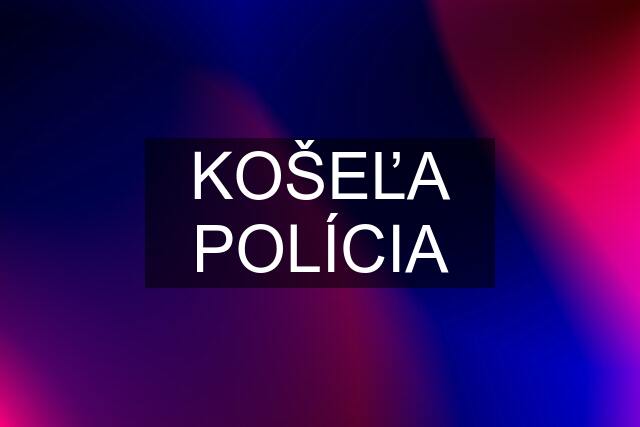 KOŠEĽA POLÍCIA