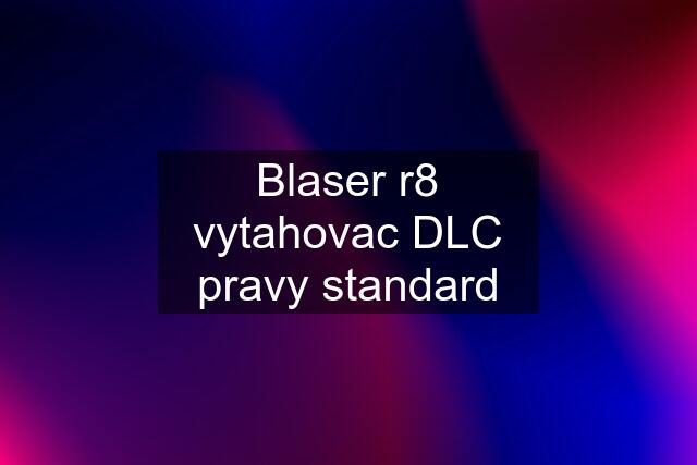 Blaser r8 vytahovac DLC pravy standard