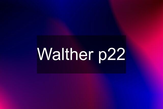 Walther p22