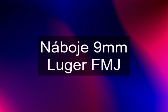 Náboje 9mm Luger FMJ