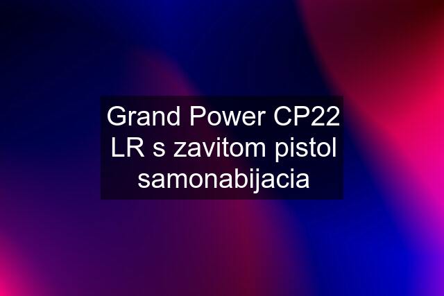 Grand Power CP22 LR s zavitom pistol samonabijacia