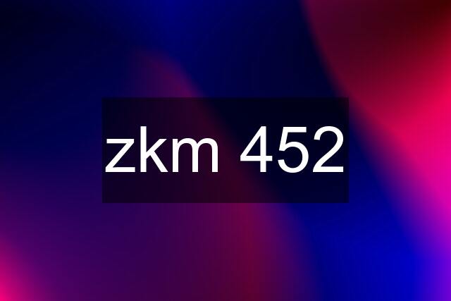 zkm 452