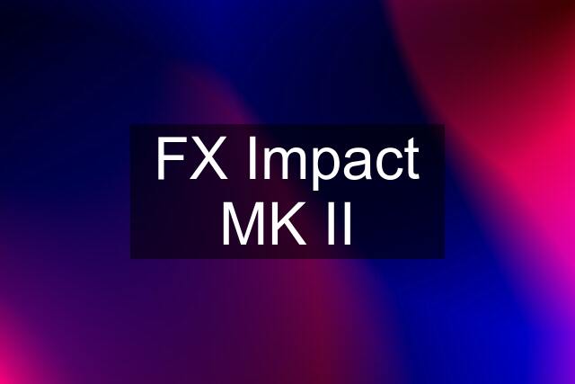 FX Impact MK II