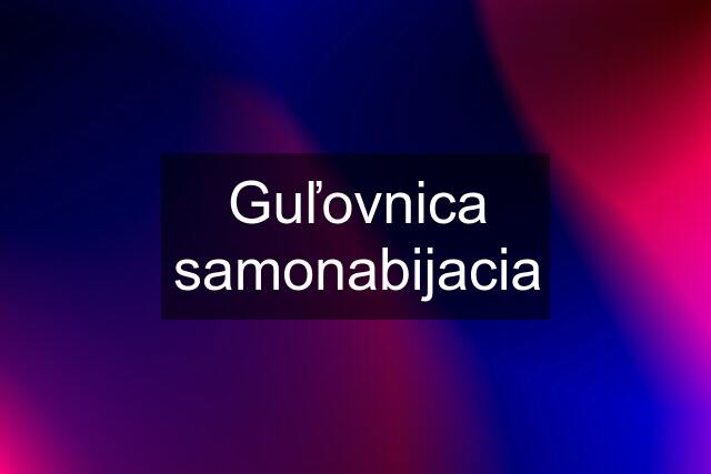 Guľovnica samonabijacia