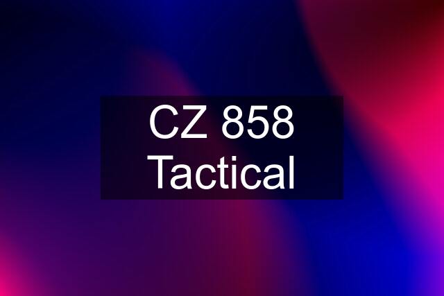 CZ 858 Tactical