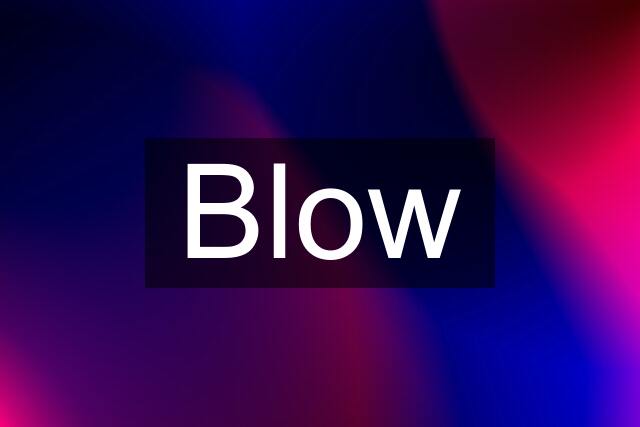 Blow