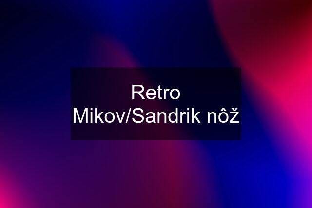 Retro Mikov/Sandrik nôž