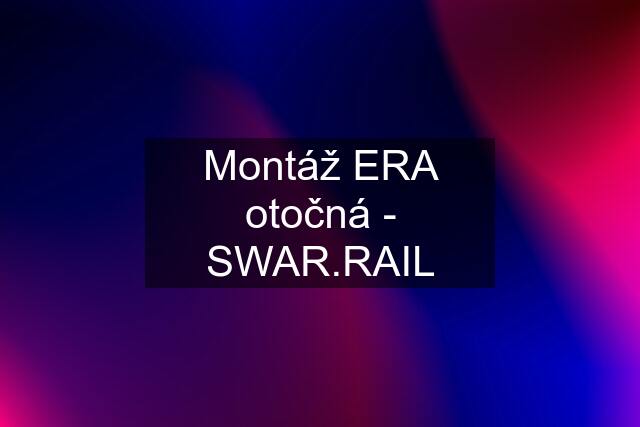 Montáž ERA otočná - SWAR.RAIL