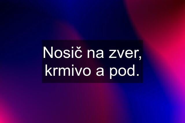 Nosič na zver, krmivo a pod.