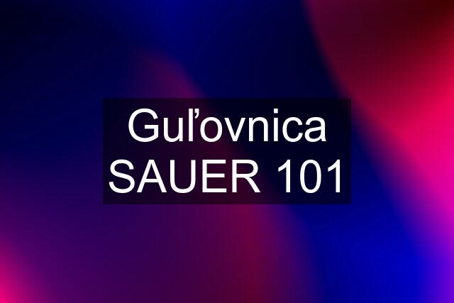 Guľovnica SAUER 101