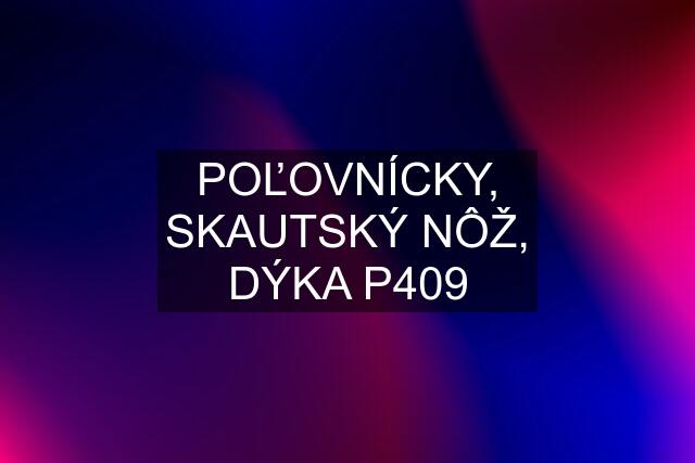 POĽOVNÍCKY, SKAUTSKÝ NÔŽ, DÝKA P409