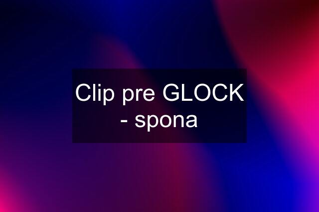Clip pre GLOCK - spona