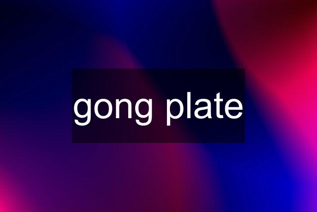 gong plate