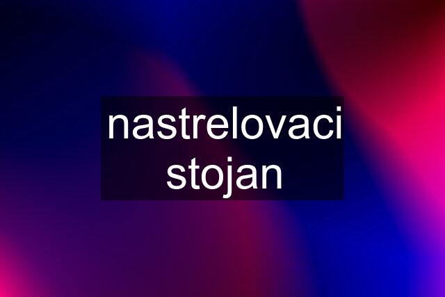 nastrelovaci stojan