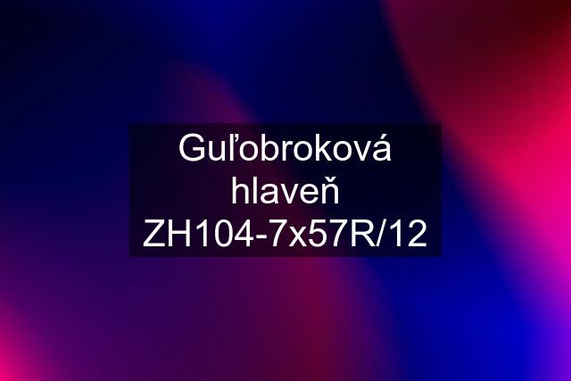 Guľobroková hlaveň ZH104-7x57R/12