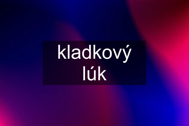 kladkový lúk