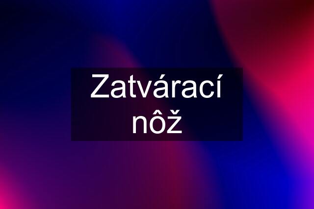 Zatvárací nôž