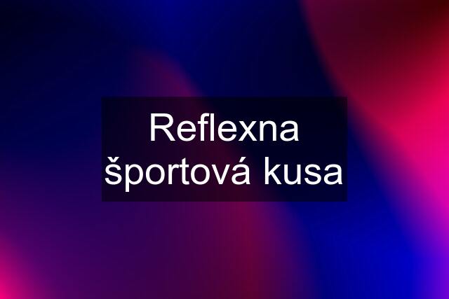 Reflexna športová kusa