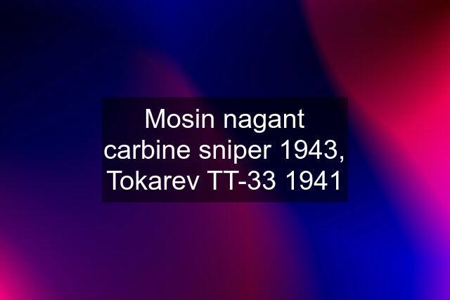 Mosin nagant carbine sniper 1943, Tokarev TT-33 1941