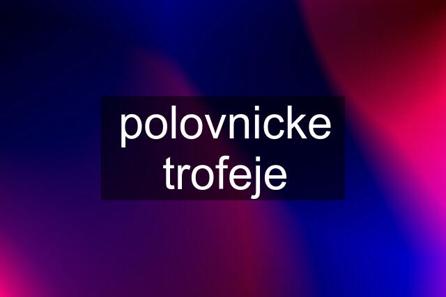 polovnicke trofeje