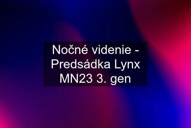 Nočné videnie - Predsádka Lynx MN23 3. gen