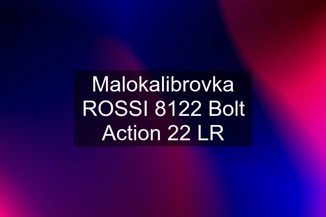 Malokalibrovka ROSSI 8122 Bolt Action 22 LR