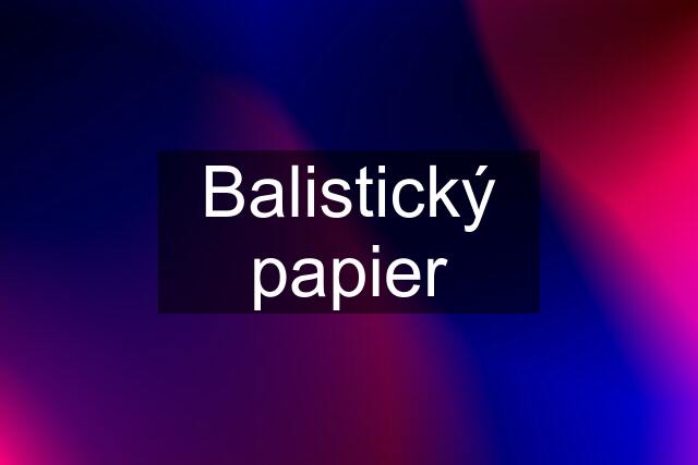 Balistický papier