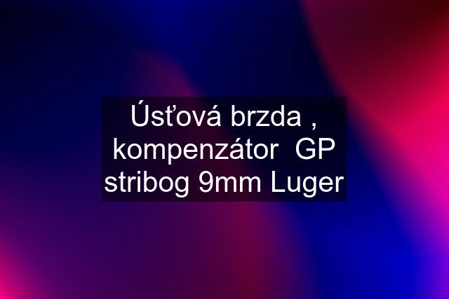 Úsťová brzda , kompenzátor  GP stribog 9mm Luger