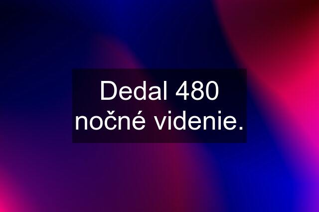 Dedal 480 nočné videnie.